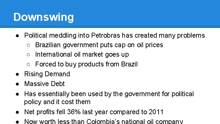 Downswing ● Political meddling into Petrobras has created many problems ○ Brazilian government puts