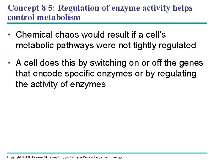 Concept 8. 5: Regulation of enzyme activity helps control metabolism • Chemical chaos would