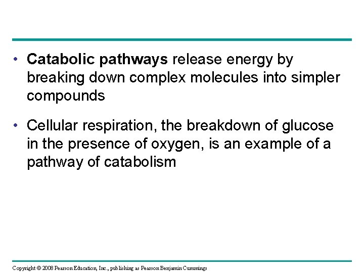  • Catabolic pathways release energy by breaking down complex molecules into simpler compounds