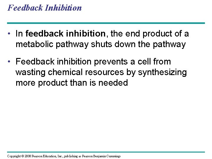 Feedback Inhibition • In feedback inhibition, the end product of a metabolic pathway shuts