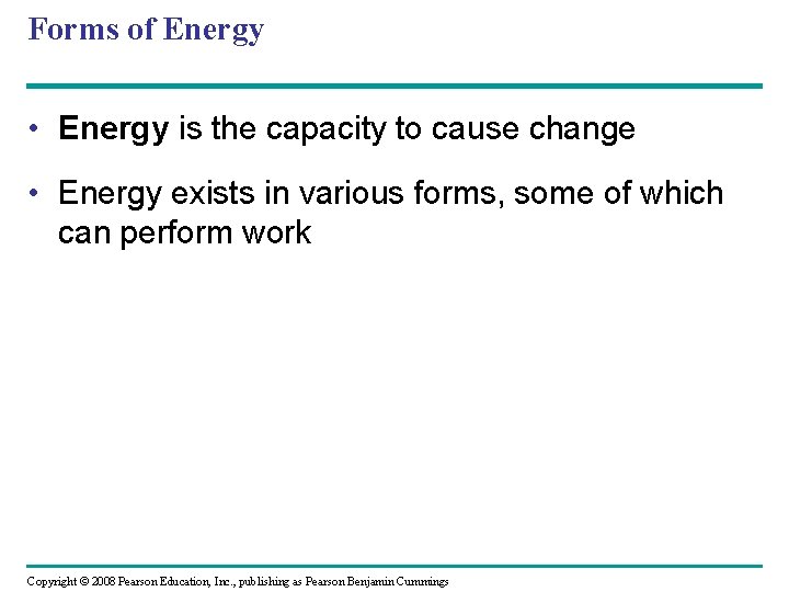 Forms of Energy • Energy is the capacity to cause change • Energy exists