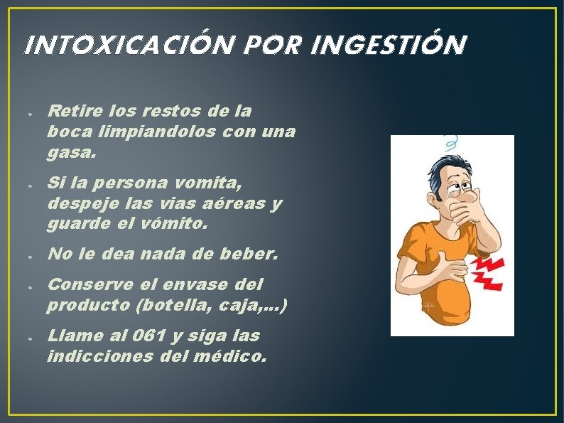 INTOXICACIÓN POR INGESTIÓN ● ● ● Retire los restos de la boca limpiandolos con