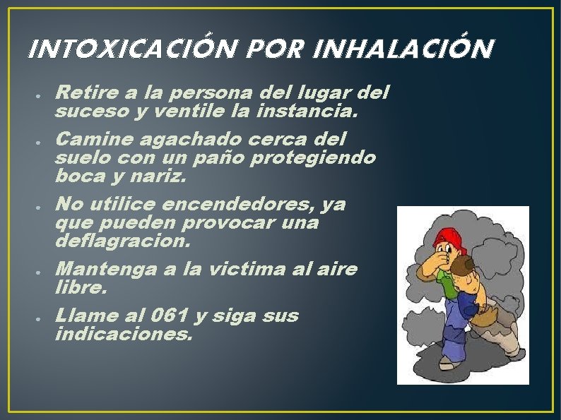 INTOXICACIÓN POR INHALACIÓN ● ● ● Retire a la persona del lugar del suceso