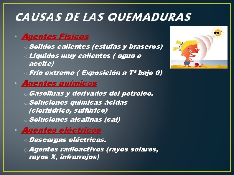 CAUSAS DE LAS QUEMADURAS • Agentes Físicos o Solidos calientes (estufas y braseros) o