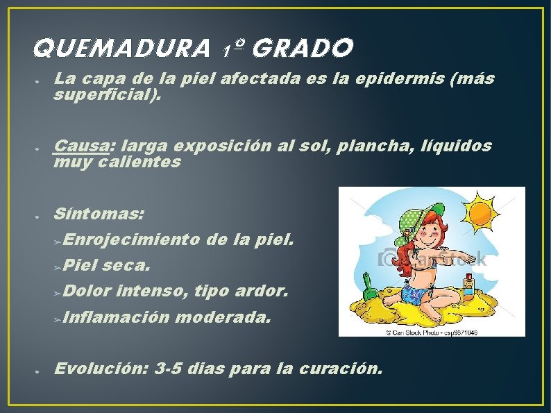 QUEMADURA 1º GRADO ● La capa de la piel afectada es la epidermis (más