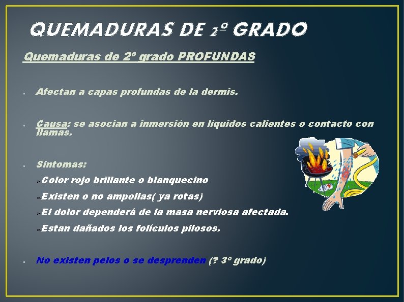 QUEMADURAS DE 2º GRADO Quemaduras de 2º grado PROFUNDAS ● ● ● Afectan a