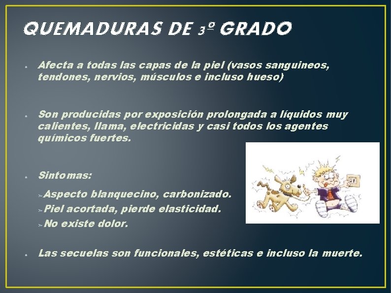 QUEMADURAS DE 3º GRADO ● ● ● Afecta a todas las capas de la