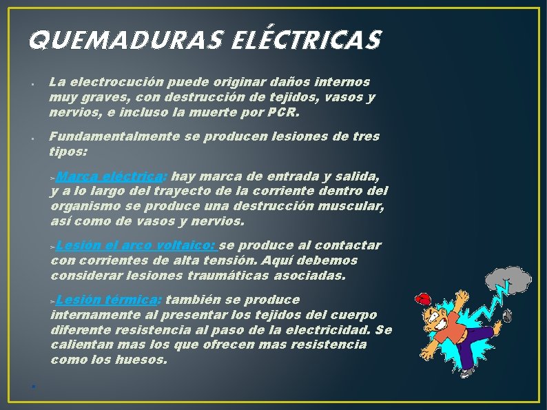 QUEMADURAS ELÉCTRICAS ● ● La electrocución puede originar daños internos muy graves, con destrucción
