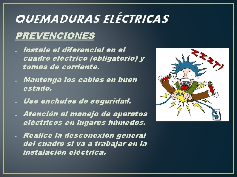 QUEMADURAS ELÉCTRICAS PREVENCIONES ● ● ● Instale el diferencial en el cuadro eléctrico (obligatorio)