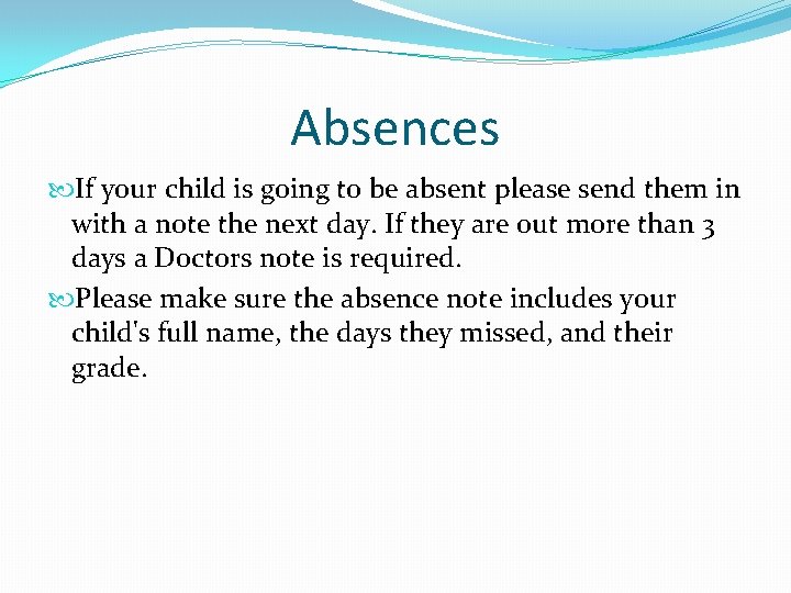 Absences If your child is going to be absent please send them in with