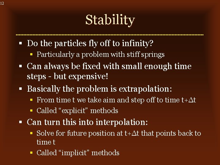 12 Stability § Do the particles fly off to infinity? § Particularly a problem