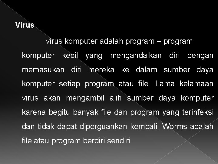 Virus virus komputer adalah program – program komputer kecil yang mengandalkan diri dengan memasukan