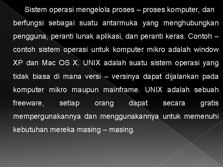 Sistem operasi mengelola proses – proses komputer, dan berfungsi sebagai suatu antarmuka yang menghubungkan