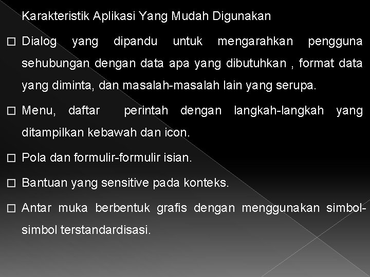 Karakteristik Aplikasi Yang Mudah Digunakan � Dialog yang dipandu untuk mengarahkan pengguna sehubungan dengan