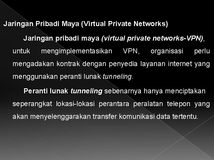 Jaringan Pribadi Maya (Virtual Private Networks) Jaringan pribadi maya (virtual private networks-VPN), untuk mengimplementasikan