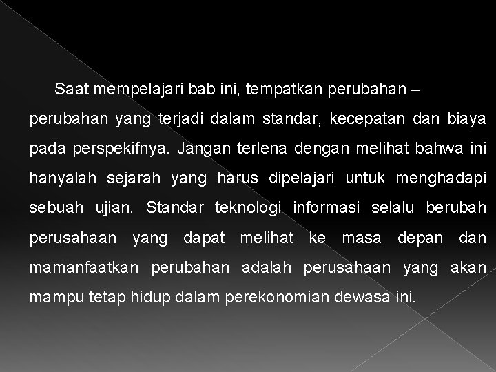 Saat mempelajari bab ini, tempatkan perubahan – perubahan yang terjadi dalam standar, kecepatan dan