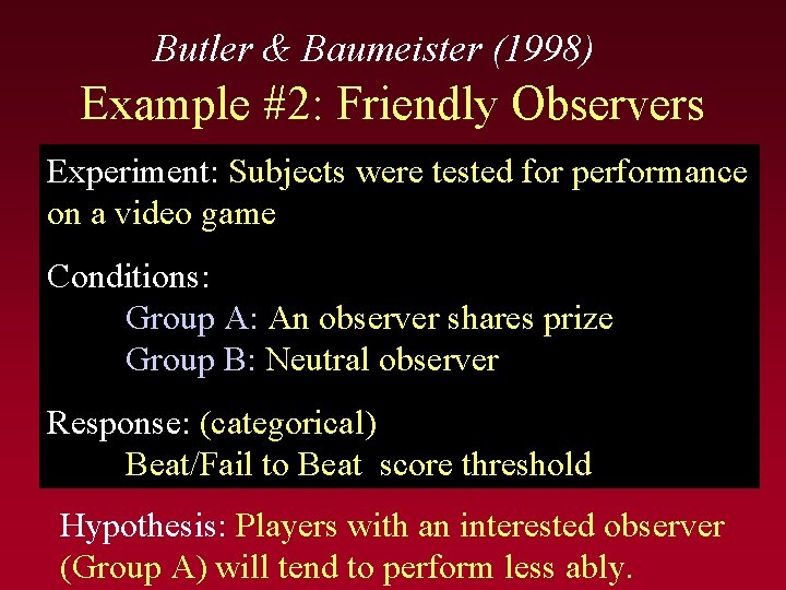 Butler & Baumeister (1998) Example #2: Friendly Observers Experiment: Subjects were tested for performance