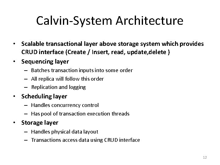 Calvin-System Architecture • Scalable transactional layer above storage system which provides CRUD interface (Create
