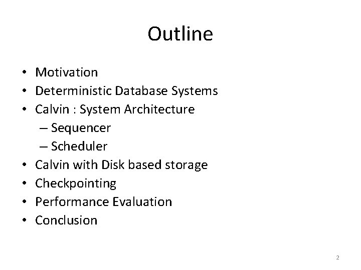 Outline • Motivation • Deterministic Database Systems • Calvin : System Architecture – Sequencer