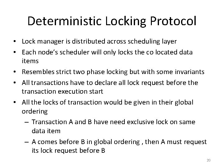 Deterministic Locking Protocol • Lock manager is distributed across scheduling layer • Each node’s
