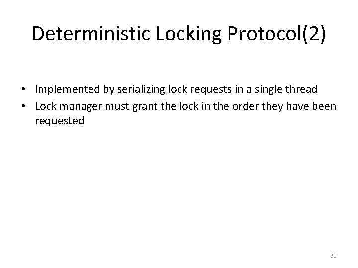 Deterministic Locking Protocol(2) • Implemented by serializing lock requests in a single thread •