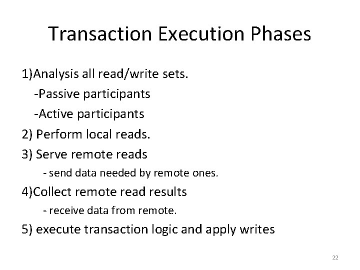 Transaction Execution Phases 1)Analysis all read/write sets. -Passive participants -Active participants 2) Perform local