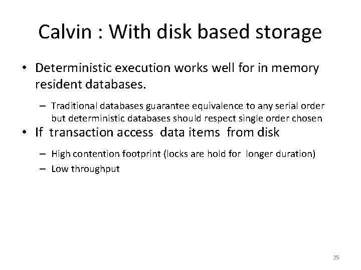 Calvin : With disk based storage • Deterministic execution works well for in memory
