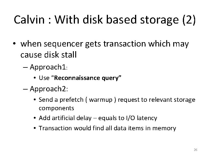 Calvin : With disk based storage (2) • when sequencer gets transaction which may