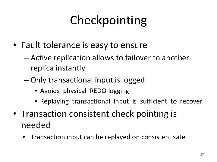 Checkpointing • Fault tolerance is easy to ensure – Active replication allows to failover