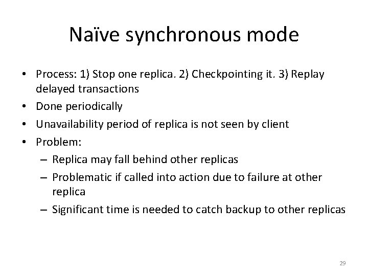 Naïve synchronous mode • Process: 1) Stop one replica. 2) Checkpointing it. 3) Replay