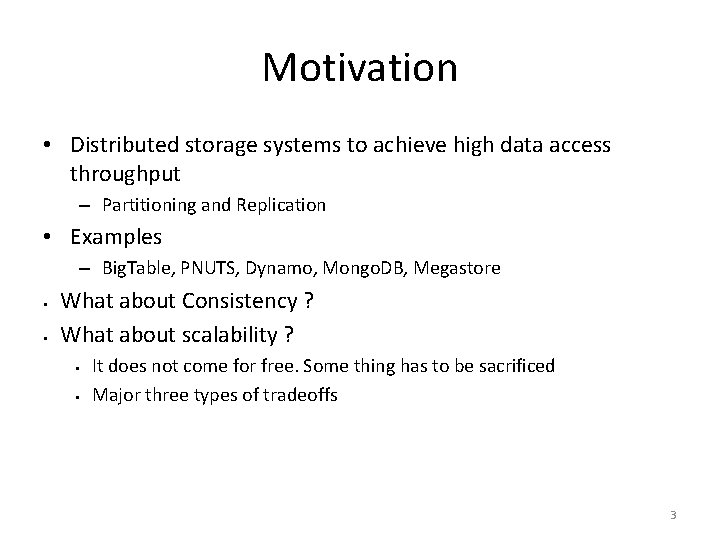 Motivation • Distributed storage systems to achieve high data access throughput – Partitioning and