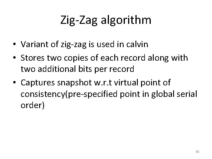 Zig-Zag algorithm • Variant of zig-zag is used in calvin • Stores two copies