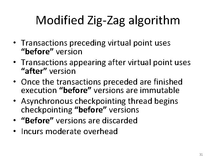 Modified Zig-Zag algorithm • Transactions preceding virtual point uses “before” version • Transactions appearing
