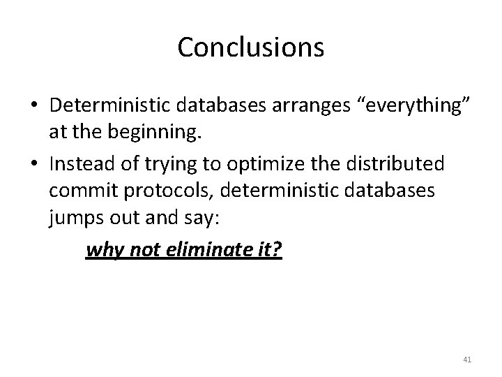 Conclusions • Deterministic databases arranges “everything” at the beginning. • Instead of trying to