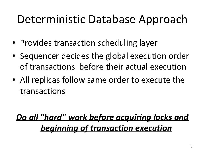 Deterministic Database Approach • Provides transaction scheduling layer • Sequencer decides the global execution