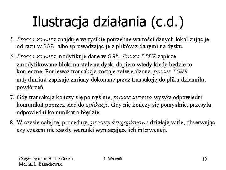 Ilustracja działania (c. d. ) 5. Proces serwera znajduje wszystkie potrzebne wartości danych lokalizując