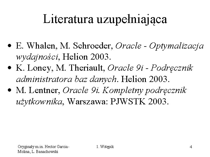 Literatura uzupełniająca • E. Whalen, M. Schroeder, Oracle - Optymalizacja wydajności, Helion 2003. •