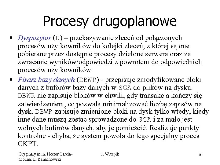 Procesy drugoplanowe • Dyspozytor (D) – przekazywanie zleceń od połączonych procesów użytkowników do kolejki