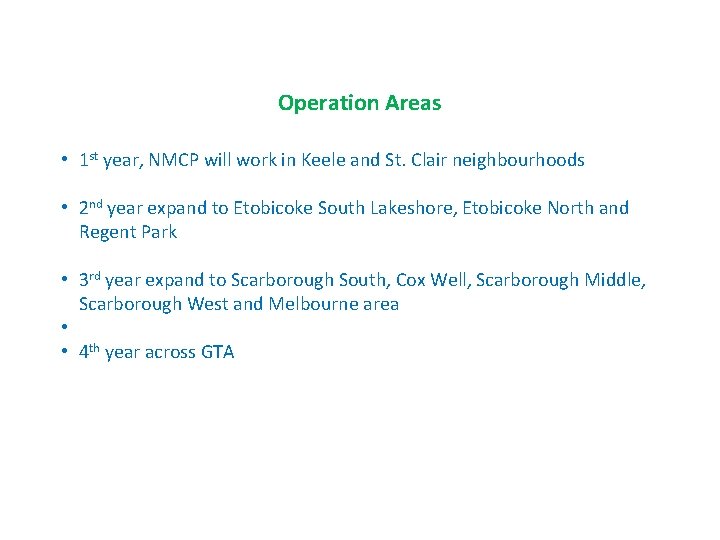 Operation Areas • 1 st year, NMCP will work in Keele and St. Clair