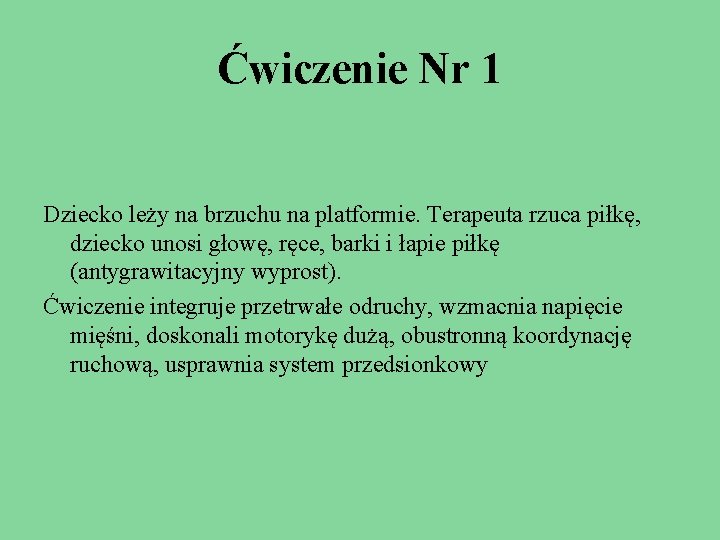 Ćwiczenie Nr 1 Dziecko leży na brzuchu na platformie. Terapeuta rzuca piłkę, dziecko unosi