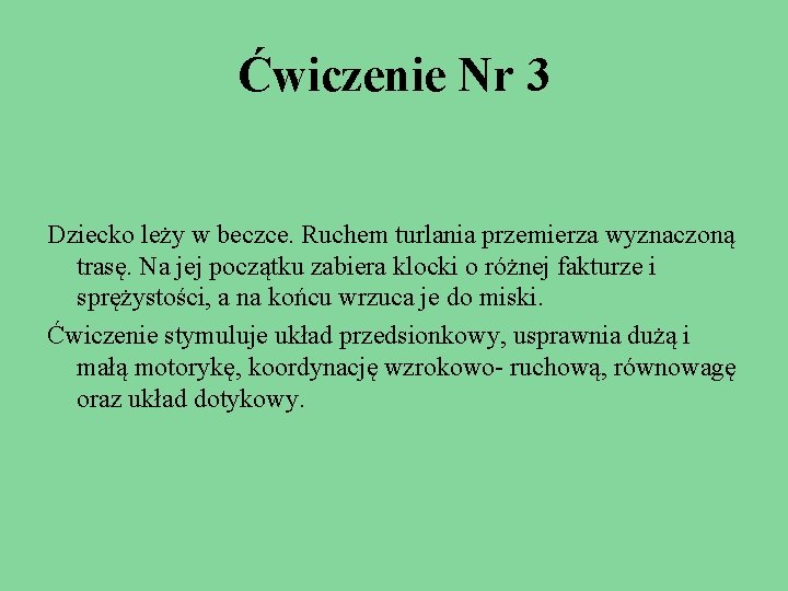 Ćwiczenie Nr 3 Dziecko leży w beczce. Ruchem turlania przemierza wyznaczoną trasę. Na jej