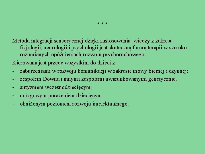 … Metoda integracji sensorycznej dzięki zastosowaniu wiedzy z zakresu fizjologii, neurologii i psychologii jest