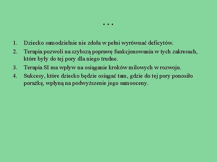 … 1. 2. 3. 4. Dziecko samodzielnie zdoła w pełni wyrównać deficytów. Terapia pozwoli