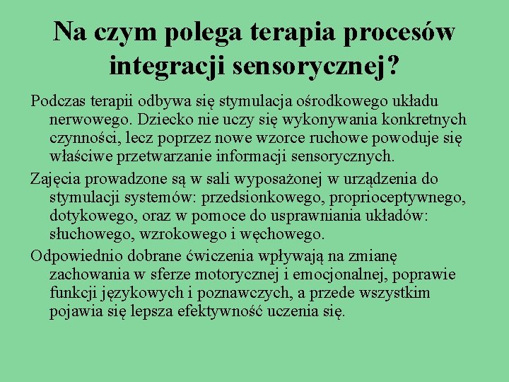 Na czym polega terapia procesów integracji sensorycznej? Podczas terapii odbywa się stymulacja ośrodkowego układu