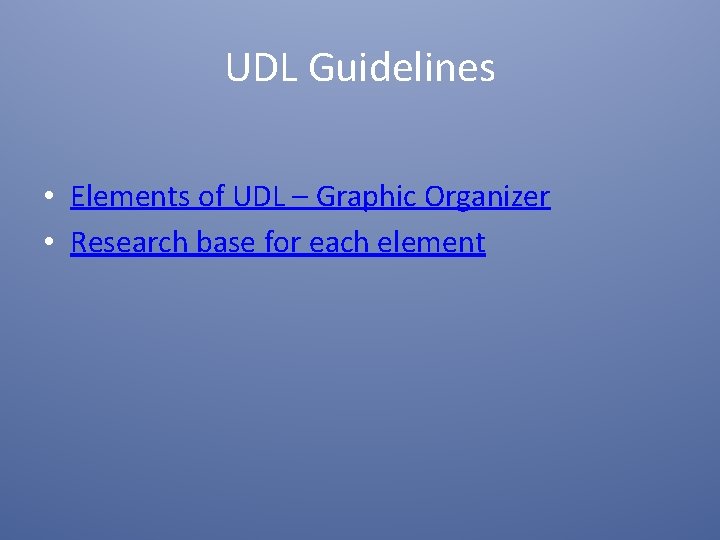UDL Guidelines • Elements of UDL – Graphic Organizer • Research base for each UDL Guidelines • Elements of UDL – Graphic Organizer • Research base for each
