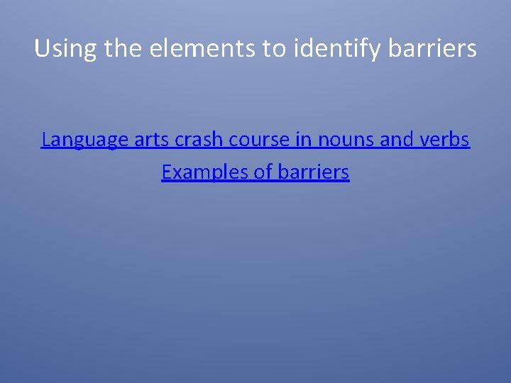 Using the elements to identify barriers Language arts crash course in nouns and verbs Using the elements to identify barriers Language arts crash course in nouns and verbs
