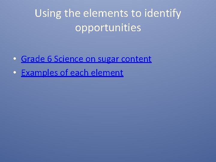 Using the elements to identify opportunities • Grade 6 Science on sugar content • Using the elements to identify opportunities • Grade 6 Science on sugar content •