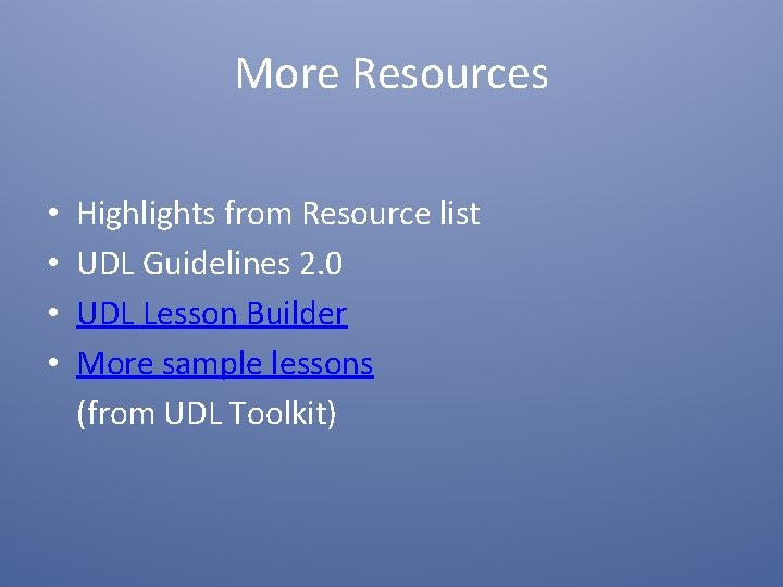 More Resources • • Highlights from Resource list UDL Guidelines 2. 0 UDL Lesson More Resources • • Highlights from Resource list UDL Guidelines 2. 0 UDL Lesson