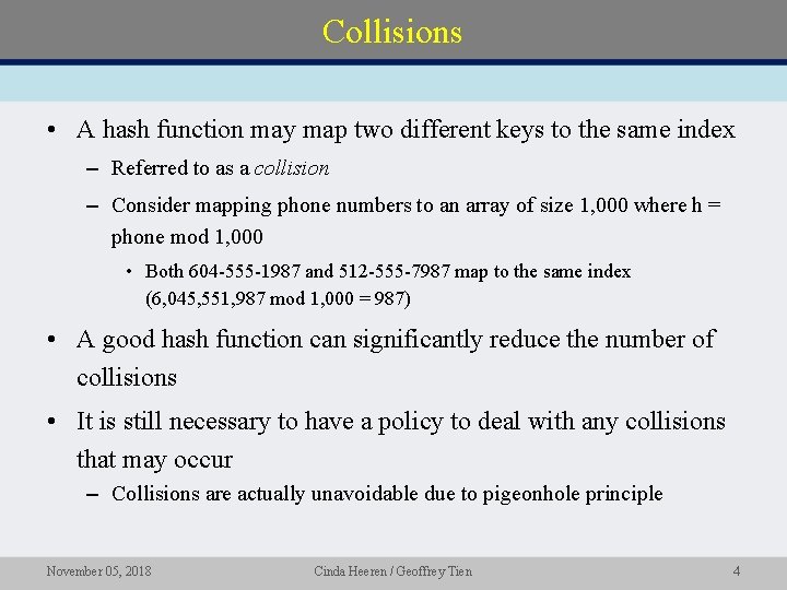 Collisions • A hash function may map two different keys to the same index