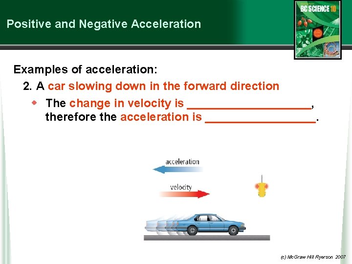 Positive and Negative Acceleration Examples of acceleration: 2. A car slowing down in the